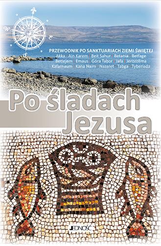 Po śladach Jezusa. Przewodnik po sanktuariach...