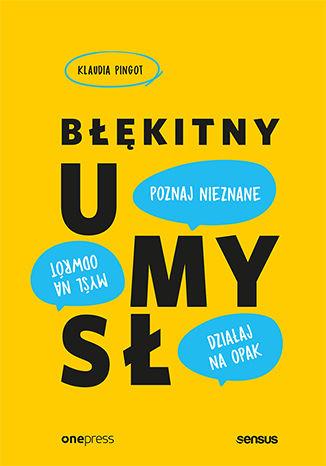 Błękitny umysł. Myśl na odwrót, działaj na...