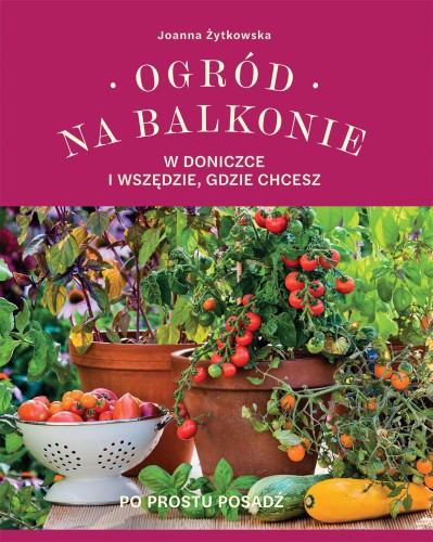Ogród na balkonie, w doniczce i wszędzie,...