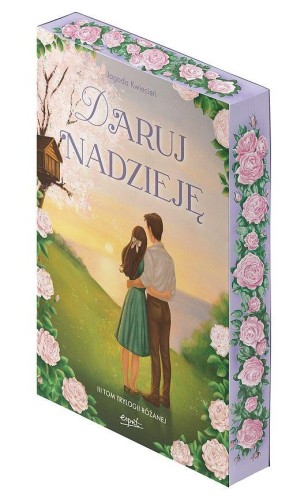Daruj nadzieję. Trylogia różana. Tom 3...