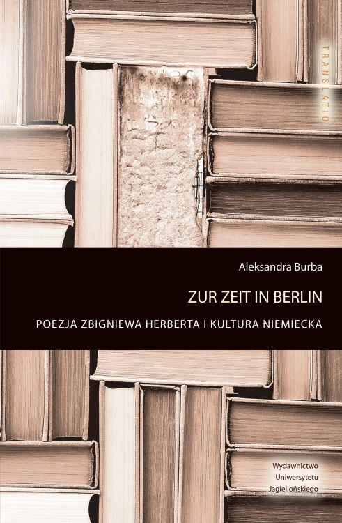 Zur zeit in Berlin Poezja Zbigniewa Herberta i...