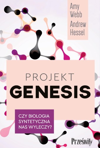 Projekt Genesis. Czy biologia syntetyczna nas...