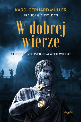W dobrej wierze. Co będzie z Kościołem w XXI...