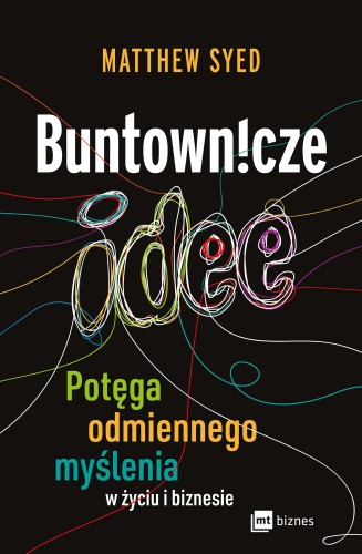 Buntownicze idee. Potęga odmiennego myślenia w...
