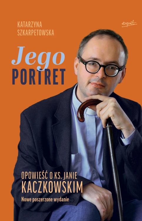 Jego Portret. Opowieść o ks. Janie Kaczkowskim...