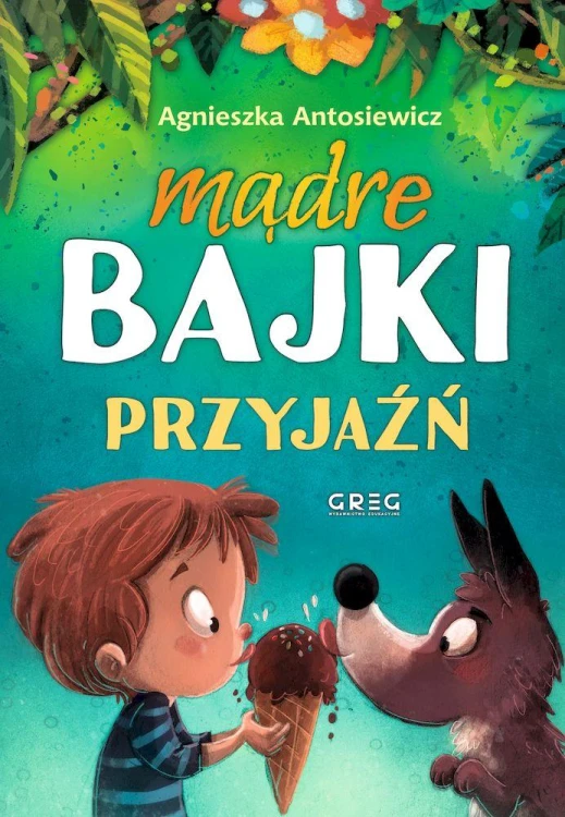 Przyjaźń. Mądre bajki, Agnieszka Antosiewicz