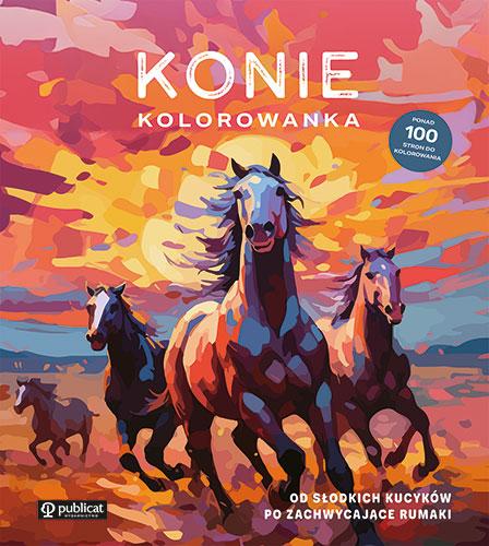 Konie. Kolorowanka. Od słodkich kucyków po...