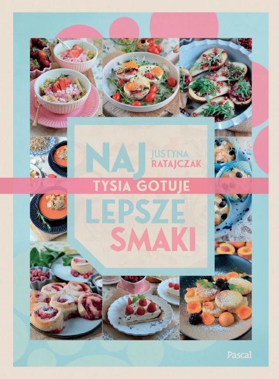 Najlepsze smaki. Tysia gotuje, Justyna Ratajczak