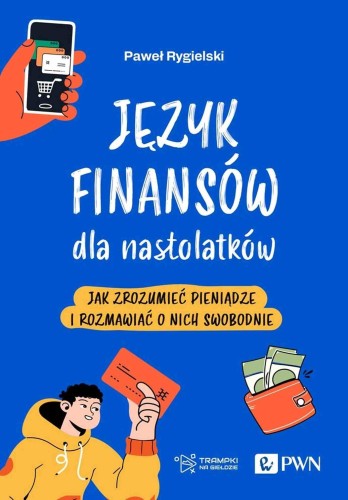 Język finansów dla nastolatków. Jak zrozumieć...