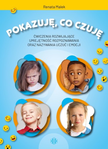 Pokazuję, co czuję. Ćwiczenia rozwijające...
