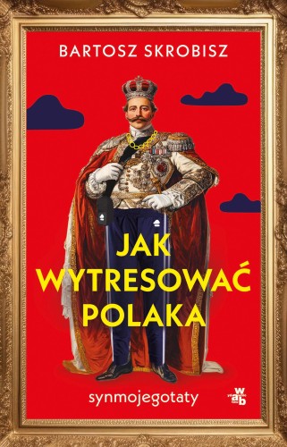 Jak wytresować Polaka, Bartosz Skrobisz