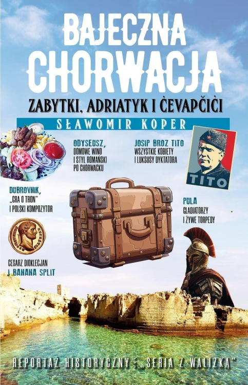 Bajeczna Chorwacja. Zabytki, Adriatyk i cevapcici