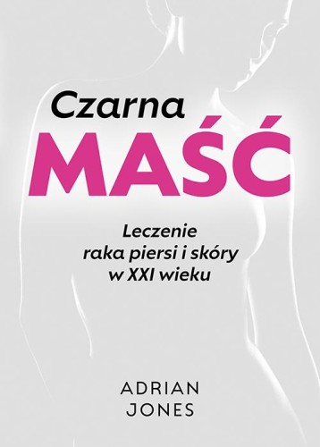 Czarna maść. Leczenie raka piersi i skóry w...