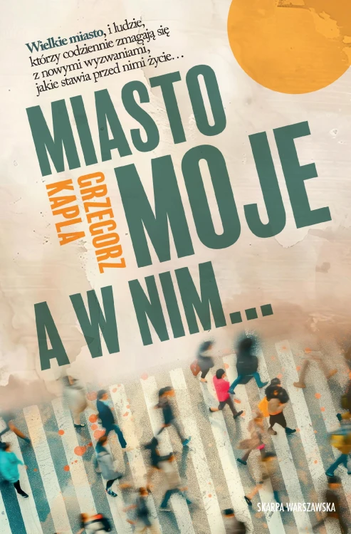 Miasto moje, a w nim…, Grzegorz Kapla
