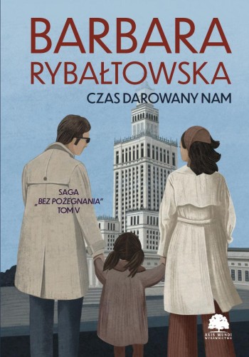 Czas darowany nam. Saga Bez pożegnania. Tom 5...