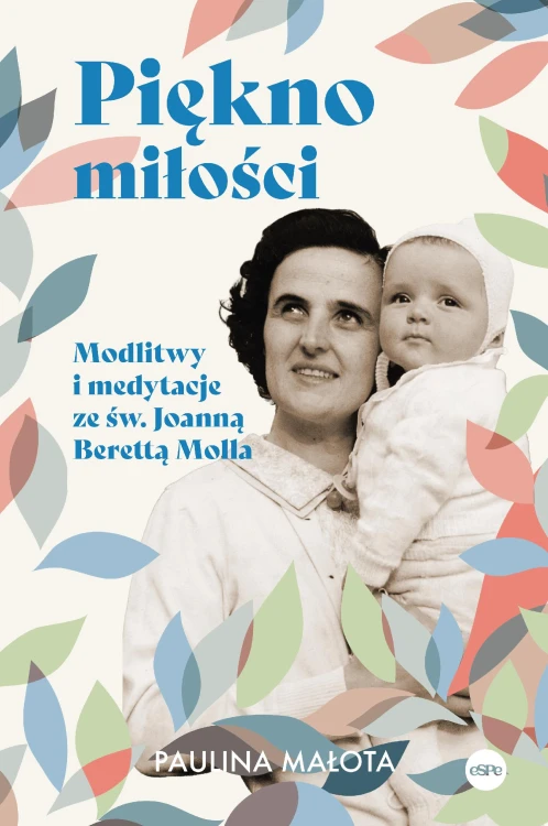 Piękno miłości. Modlitwy i medytacje ze św....