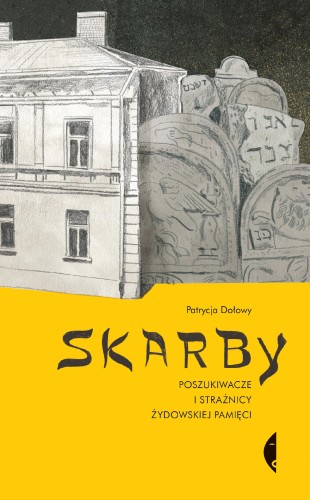Skarby. Poszukiwacze i strażnicy żydowskiej...