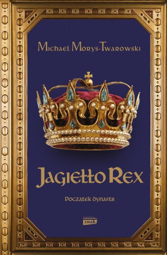 Jagiełło Rex. Początek dynastii