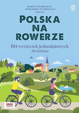Polska na rowerze. 60 wycieczek jednodniowych...
