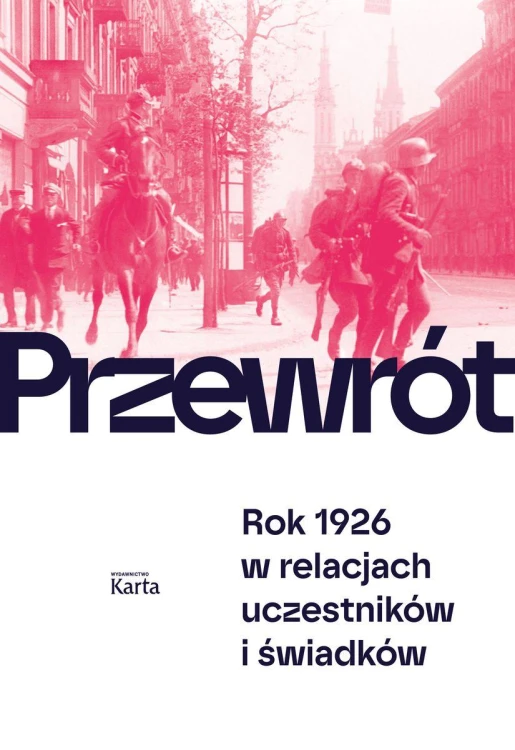 Przewrót. Rok 1926 w relacjach uczestników i...