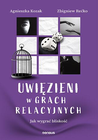 Uwięzieni w grach relacyjnych. Jak wygrać bliskość