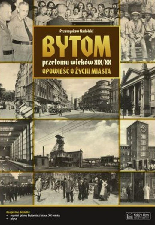 Bytom przełomu wieków XIX/XX. Opowieść o życiu...