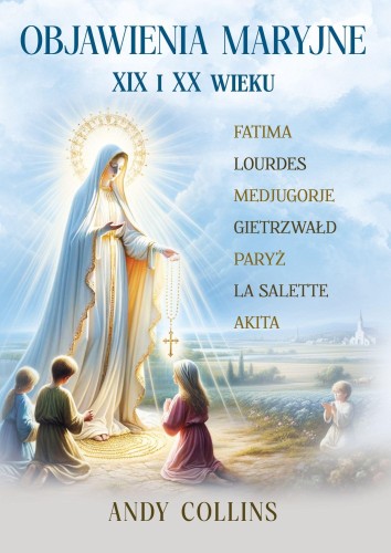 Objawienia Maryjne XIX i XX wieku. Przyszłość...