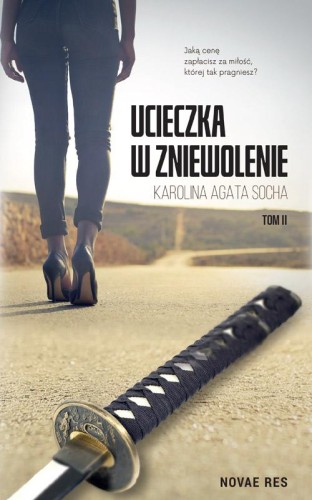 Ucieczka w zniewolenie Tom 2, Karolina Agata Socha