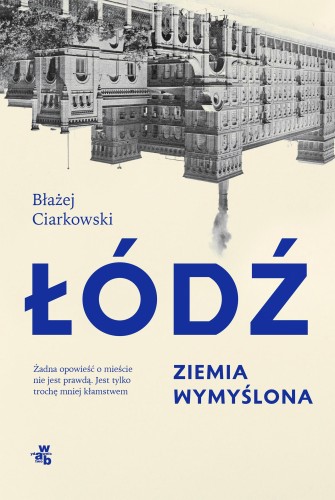 Łódź. Ziemia wymyślona, Błażej Ciarkowski