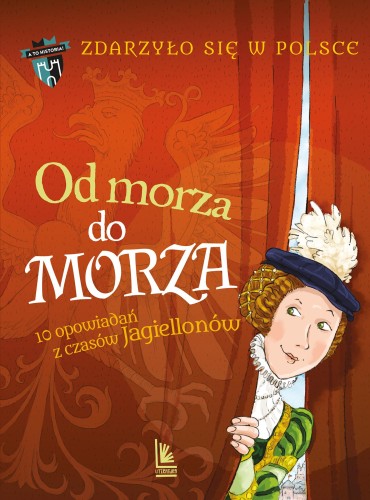 Od morza do morza. Zdarzyło się w Polsce. A to...