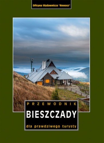 Bieszczady. Przewodnik dla prawdziwego turysty...