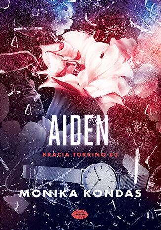 Aiden. Bracia Torrino. Tom 3, Monika Kondas