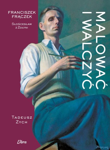 Malować i walczyć. Franciszek Frączek....