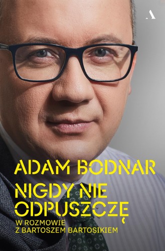 Nigdy nie odpuszczę. Adam Bodnar w rozmowie z...