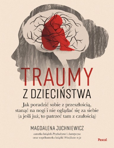 Traumy z dzieciństwa. Jak poradzić sobie z...
