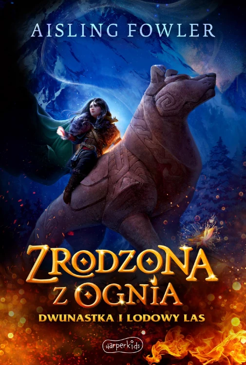 Dwunastka i Lodowy Las. Zrodzona z ognia....