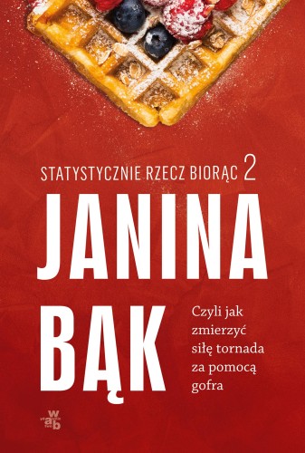 Statystycznie rzecz biorąc 2. Czyli jak...