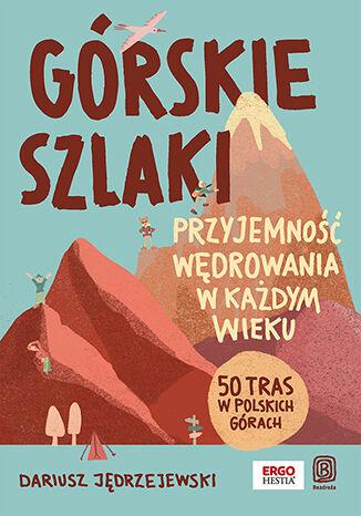 Górskie szlaki. Przyjemność wędrowania w...