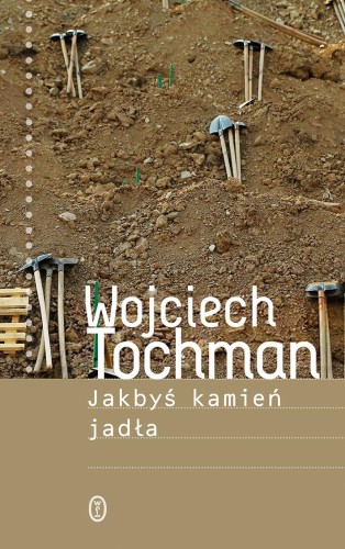 Jakbyś kamień jadła, Wojciech Tochman