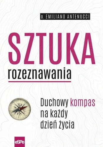 Sztuka rozeznawania. Duchowy kompas na każdy...