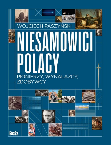 Niesamowici Polacy. Pionierzy, wynalazcy,...