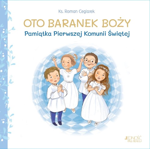 Oto Baranek Boży. Pamiątka Pierwszej Komunii...