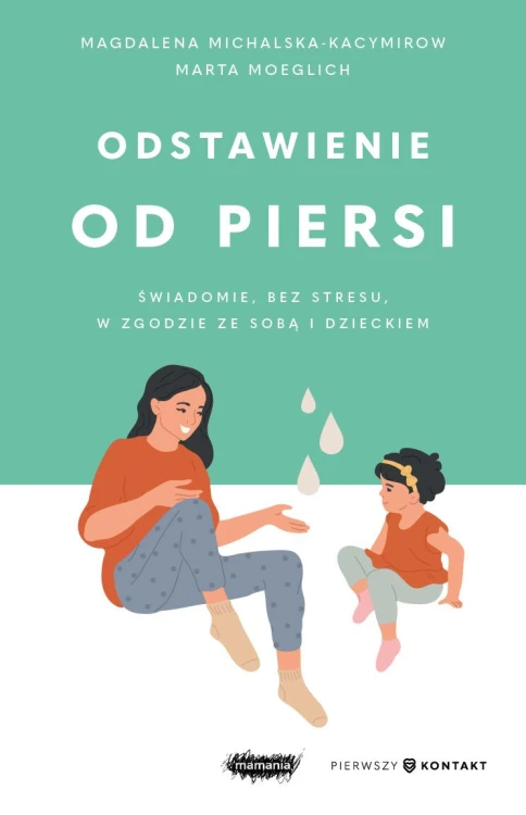 Odstawienie od piersi. Świadomie, bez stresu,...