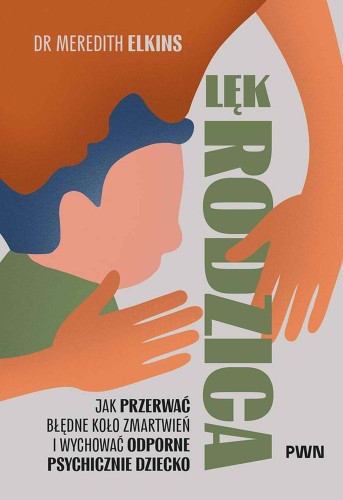 Lęk rodzica. Jak przerwać błędne koło...