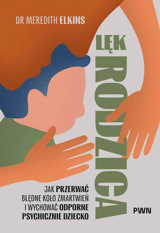 Lęk rodzica. Jak przerwać błędne koło...