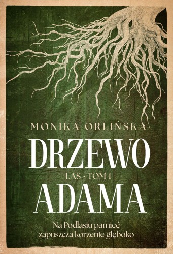 Drzewo Adama. Las. Tom 1, Monika Orlińska