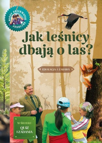 Jak leśnicy dbają o las. Młody obserwator przyrody