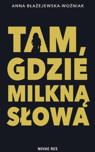 Tam, gdzie milkną słowa, Anna Błażejewska-Woźniak