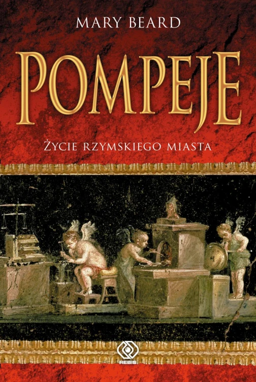 Pompeje. Życie rzymskiego miasta, Mary Beard