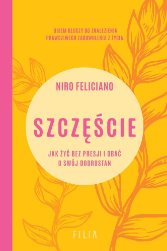 Szczęście. Jak żyć bez presji i dbać o swój...
